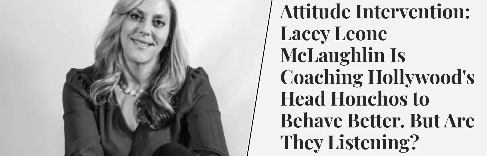 Attitude Intervention_ Lacey Leone McLaughlin Is Coaching Hollywood_s Head Honchos to Behave Better. But Are They Listening_